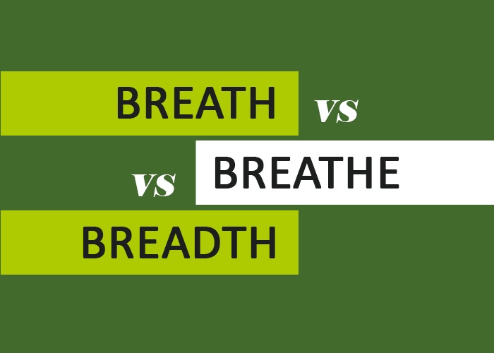 Breath vs. Breathe vs. Breadth