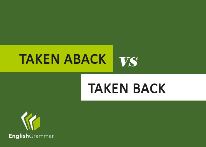 Taken Aback vs. Taken Back