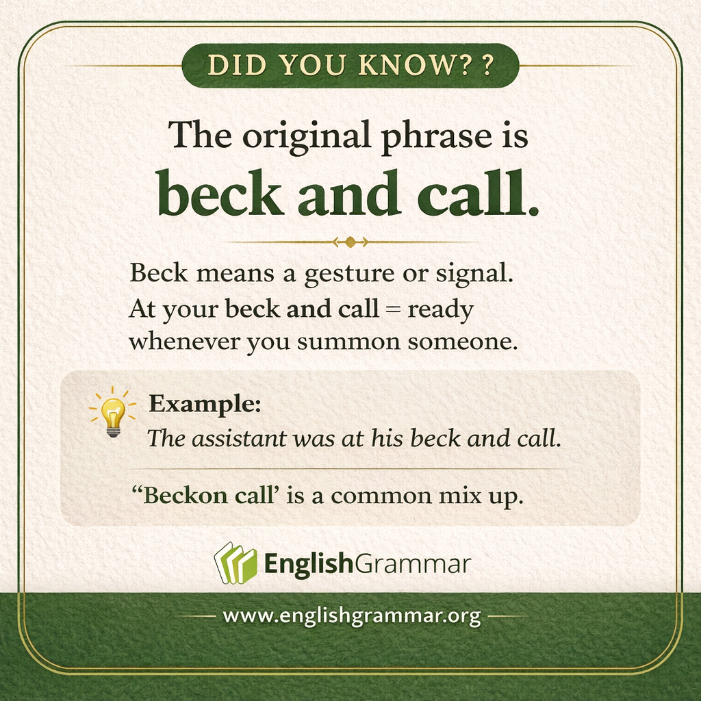"Beck and call" is the original phrase.