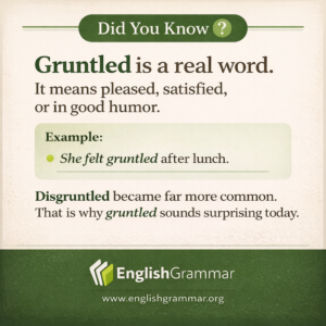 Gruntled is a real word, and it means pleased