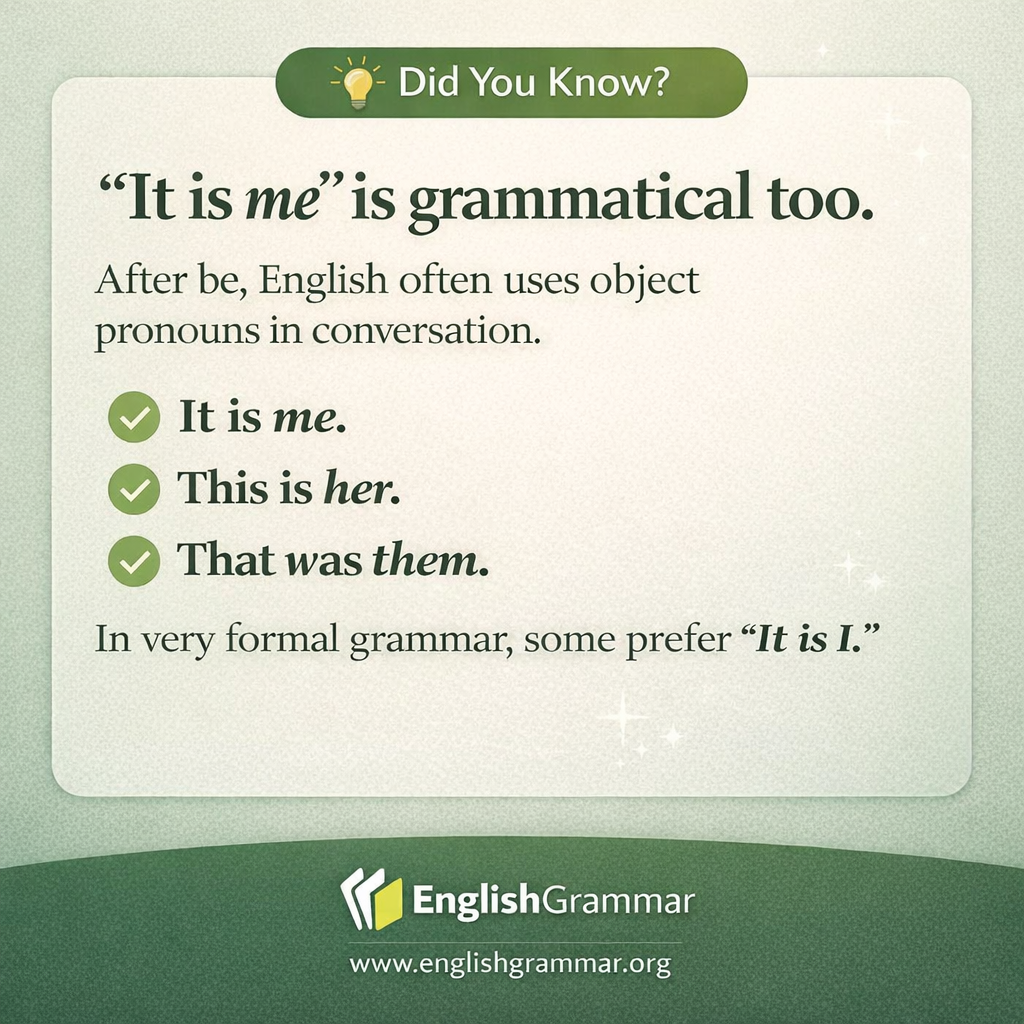 "It is me" is grammatical too.