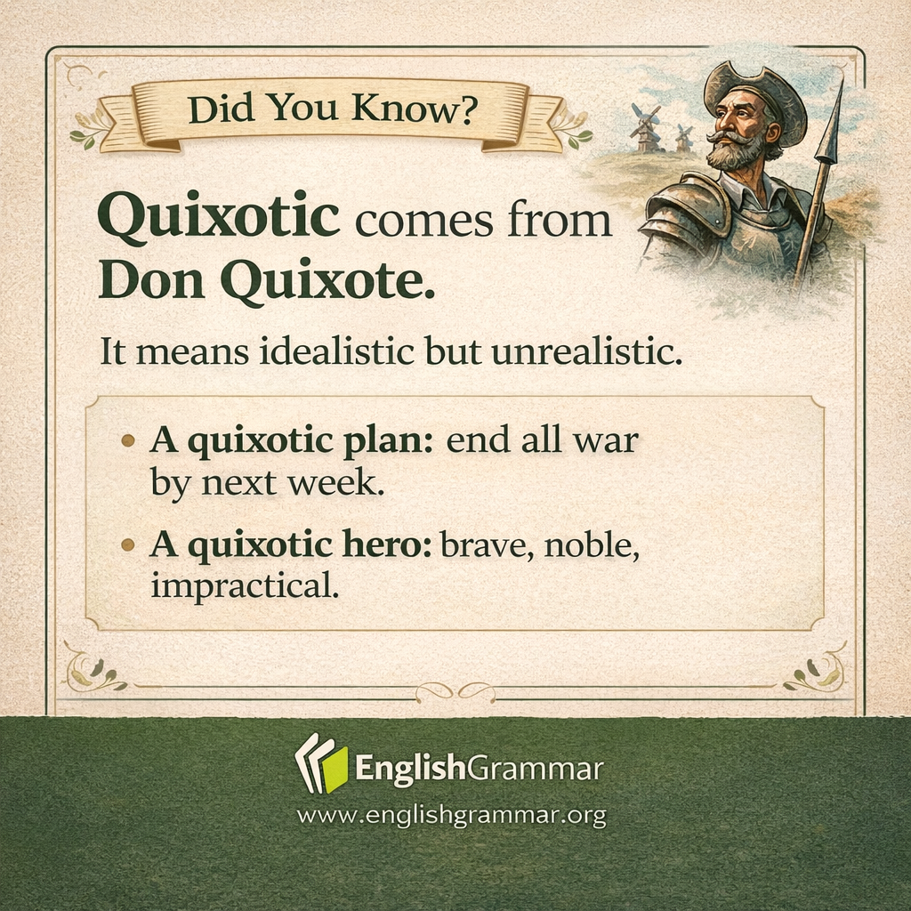 "Quixotic" comes from Don Quixote.