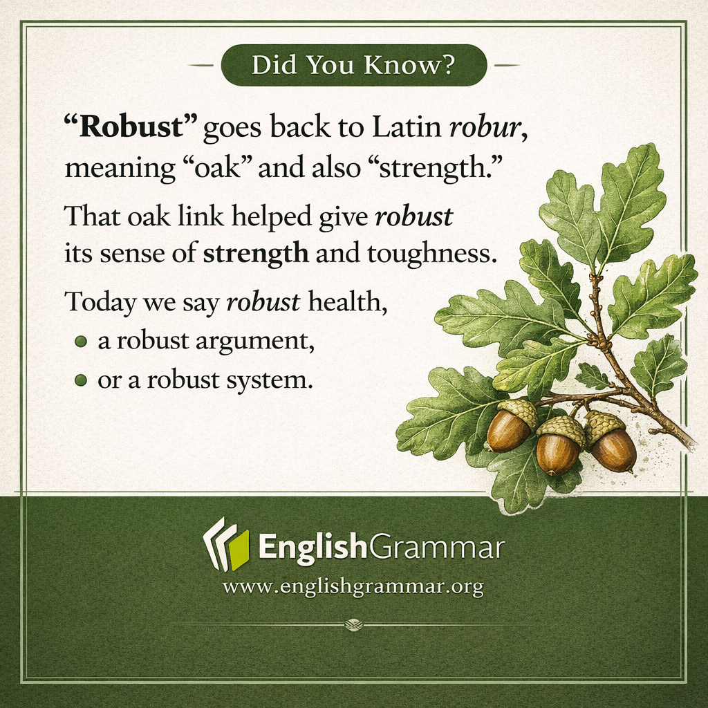 "Robust" is rooted in the Latin word for "oak."
