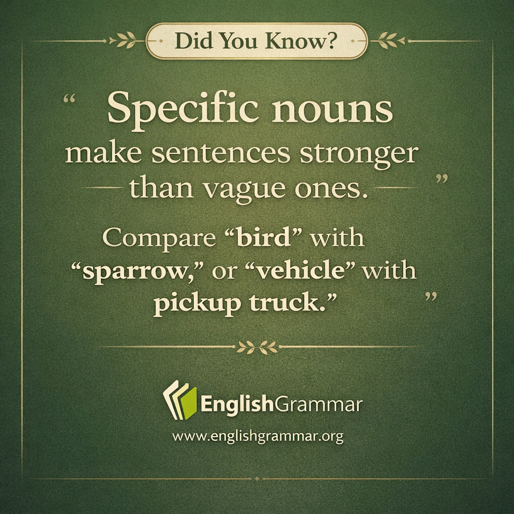 Specific nouns sharpen writing.