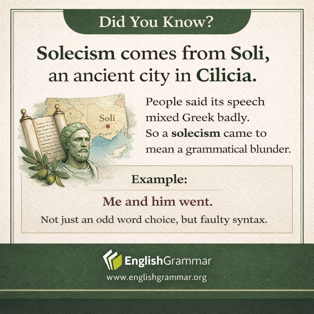 Solecism comes from Soli, a city associated with "bad Greek"